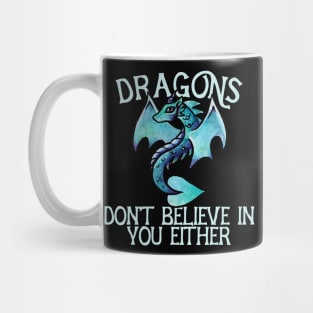 Dragons don't believe in you either Mug